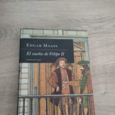 Libros de segunda mano: EL SUEÑO DE FELIPE II DE EDGAR MAASS CIRCULO DE LECTORES 2002. Lote 358016480