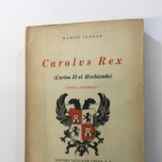 Libros de segunda mano: RAMÓN J. SENDER. CAROLUS REX (CARLOS II EL HECHIZADO). ED. MEXICANOS UNIDOS. MÉXICO, 1963.. Lote 363546745