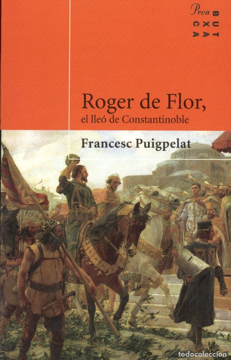Libri di seconda mano: Roger de Flor, el lle&oacute; de Constantinoble. Francesc Puigpelat. Proa 2004. 374 P&aacute;gs. Tapa blanda.