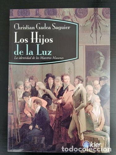 Libri di seconda mano: Los Hijos de la Luz.Maestros Masones.Christian Gadea Saguier.Editorial Kier