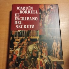 Libros de segunda mano: EL ESCRIBANO DEL SECRETO (JOAQUÍN BORRELL)