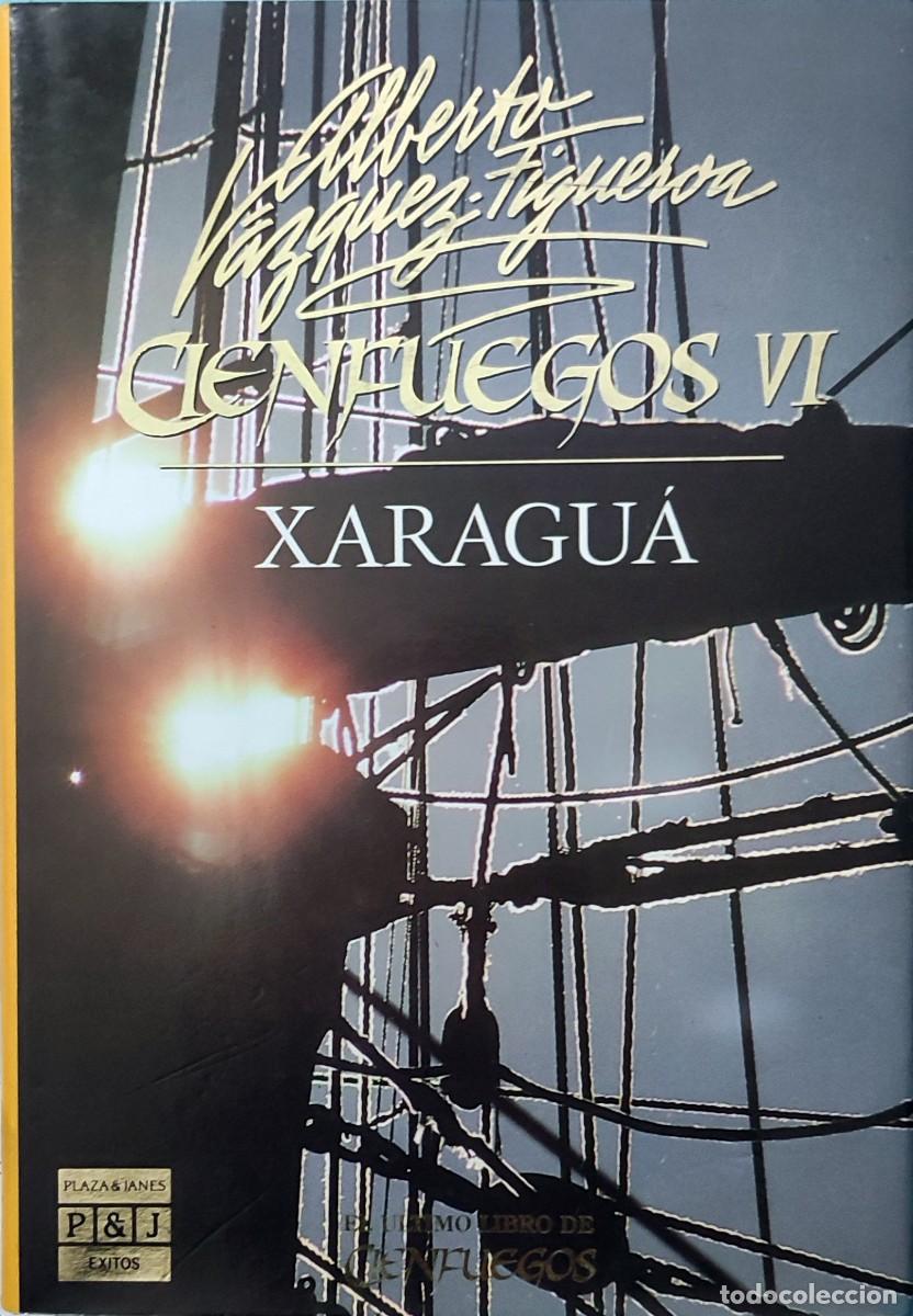Second hand books: CIENFUEGOS, VI : XARAGU&Aacute; / ALBERTO V&Aacute;ZQUEZ-FIGUEROA. 1&ordf; ED. BARCELONA : PLAZA & JAN&Eacute;S EDITORES, 1991
