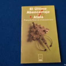 Libros de segunda mano: EL ÚLTIMO ABENCERRAJE . ATALA FRANÇOISE RENÉ DE CHATEAUBRIAND EDITORIAL ALBA 1998. Lote 403458709