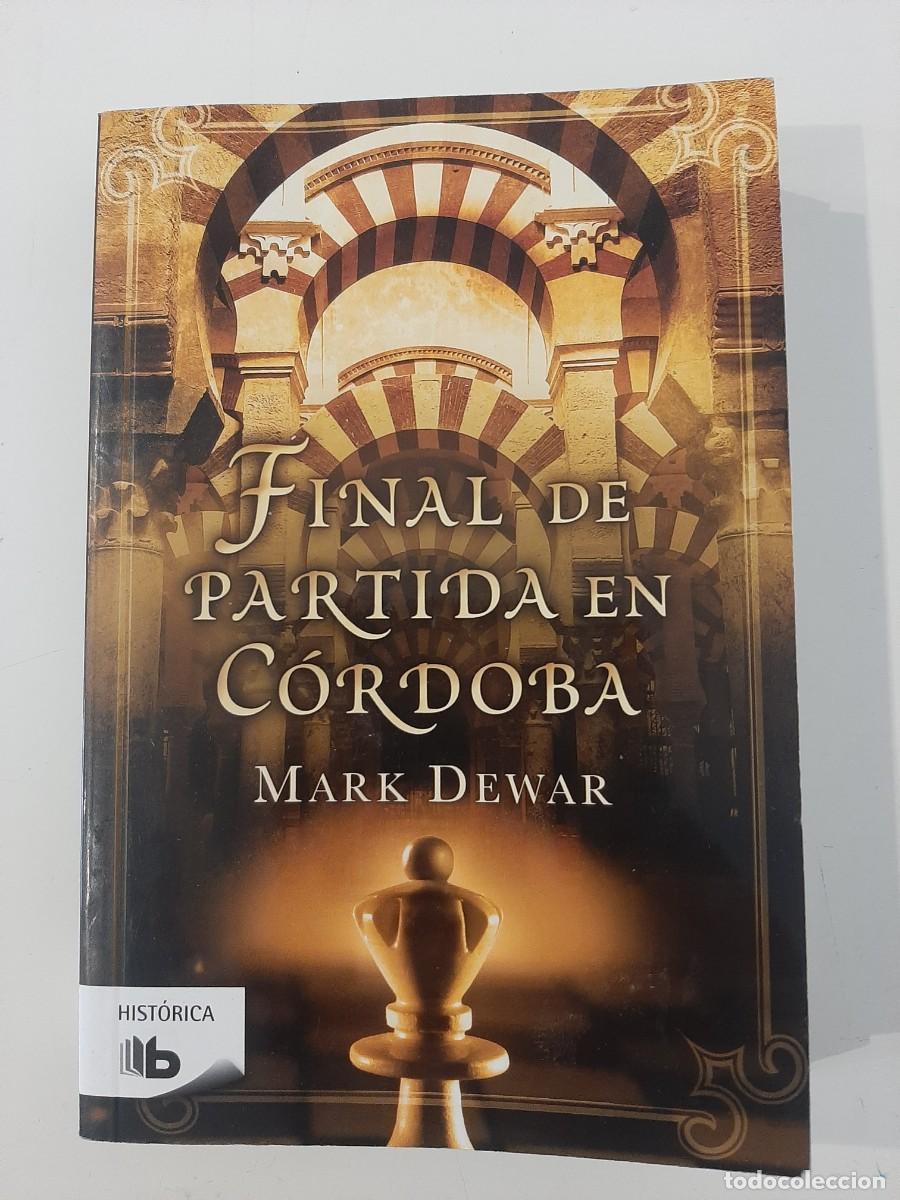 Libros de segunda mano: FINAL DE PARTIDA EN C&Oacute;RDOBA. MARK DEWAR. EDICIONES B. 2013 - Foto 1