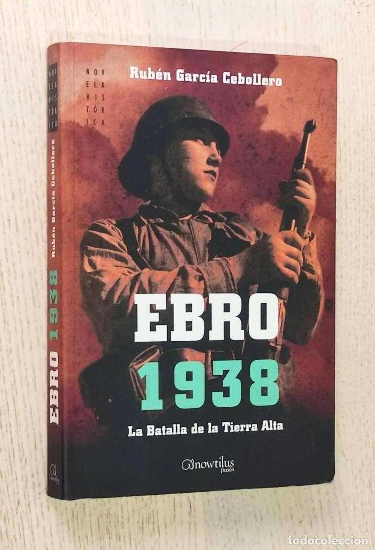Second hand books: EBRO 1938. La batalla de la Tierra Alta - GARC&Iacute;A CEBOLLERO, Rub&eacute;n