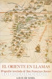 Gebrauchte B&uuml;cher: EL ORIENTE EN LLAMAS BIOGRAF&Iacute;A DE SAN FRANCISCO XAVIER LOUIS DE WOHL