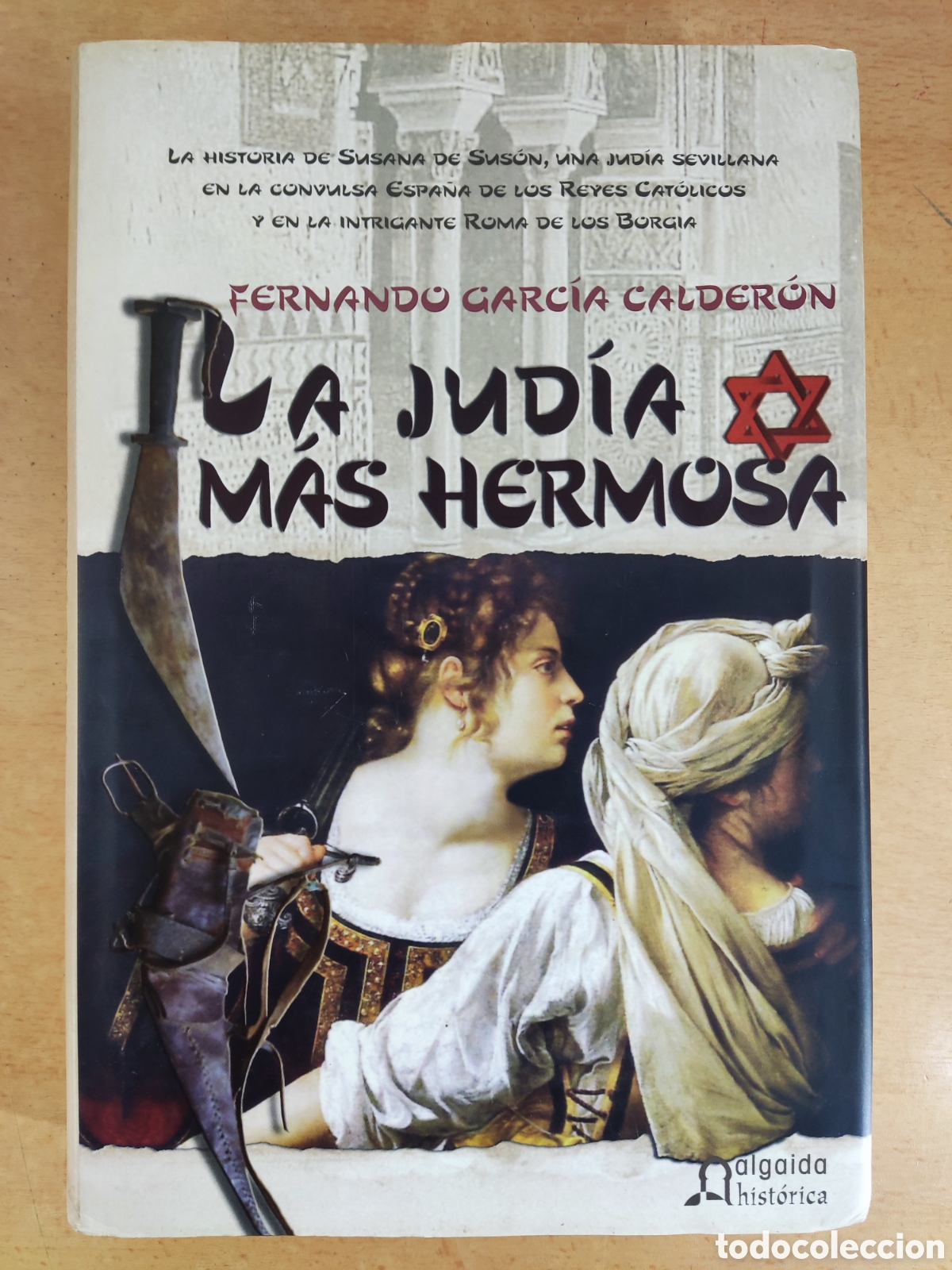 Libros de segunda mano: LA JUD&Iacute;A M&Aacute;S HERMOSA / FERNANDO GARCIA CALDER&Oacute;N / 1&ordf;ed.2006. Algaida historica