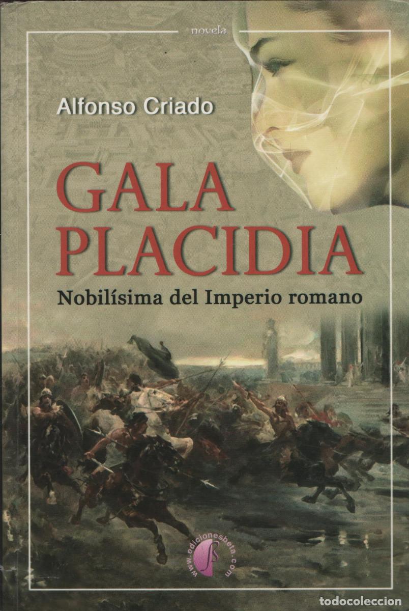 Libros de segunda mano: Gala Placidia.Nobil&iacute;sima del Imperio romano. Alfonso Criado. Ediciones Beta. 2009.
