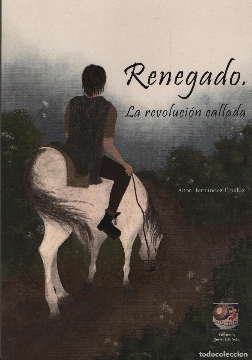 Gebrauchte B&uuml;cher: Renegado, la revoluci&oacute;n callada. Aitor Hern&aacute;ndez Egu&iacute;luz. Ediciones Renegado Solo. 1&ordf;edici&oacute;n. 2020.