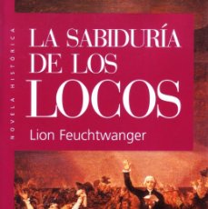 Libros de segunda mano: LA SABIDURIA DE LOS LOCOS. LION FEUCHTWANGER. L-1484