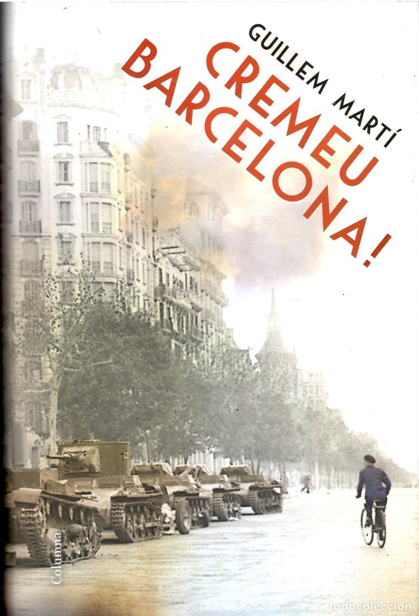 Libros de segunda mano: Cremeu Barcelona! Guillem Mart&iacute;. Columna, 2015. 601 P&aacute;gs. Tapa dura y sobrecubierta. En catal&aacute;n.