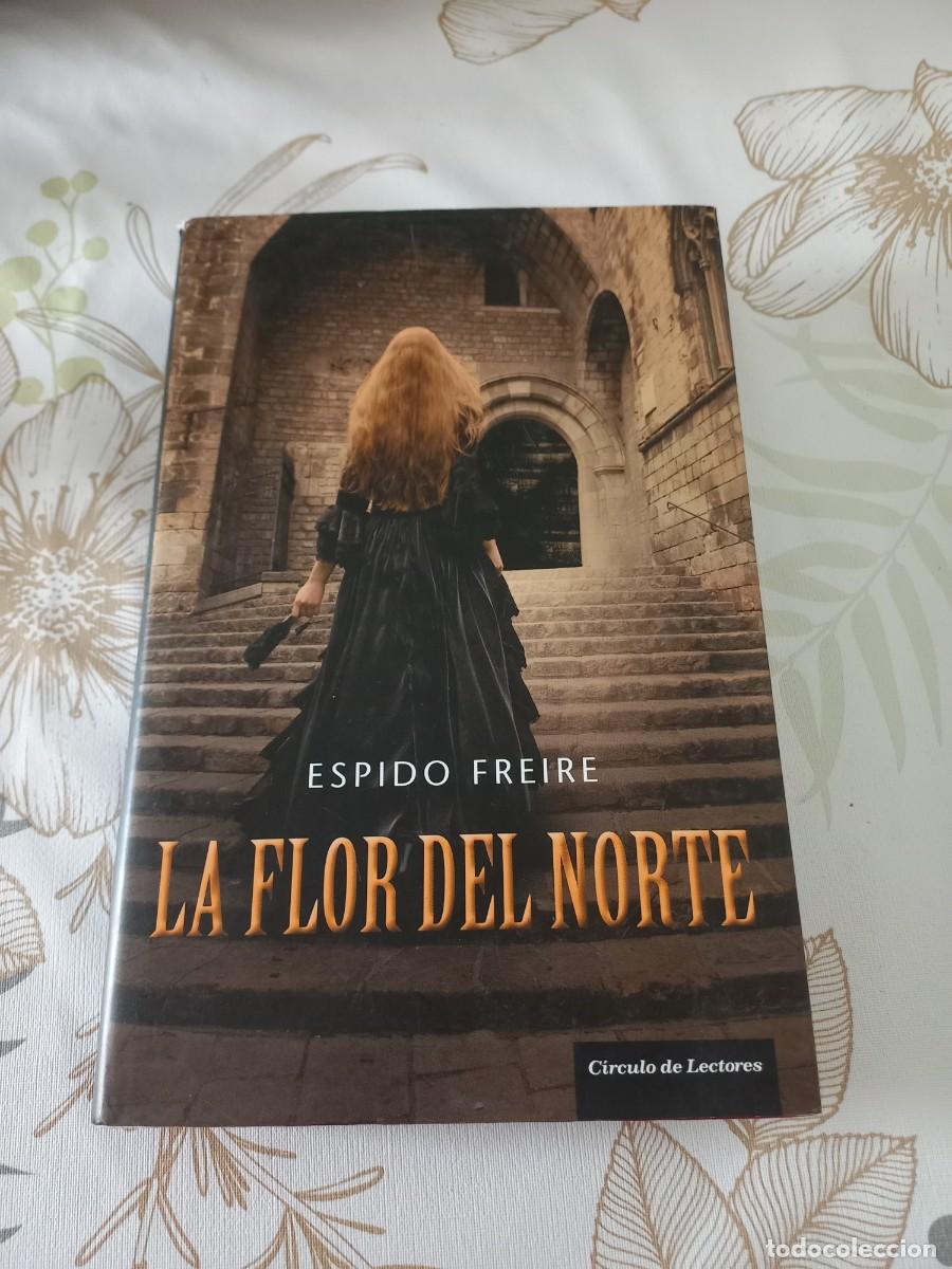 Libros de segunda mano: LA FLOR DEL NORTE - ESPIDO FREIRE - Foto 1