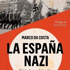 Libros de segunda mano: LA ESPAÑA NAZI CRÓNICA DE UNA COLABORACIÓN IDEOLÓGICA E INTELECTUAL, 1931-1945