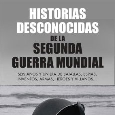 Libros de segunda mano: HISTORIAS DESCONOCIDAS DE LA SEGUNDA GUERRA MUNDIAL