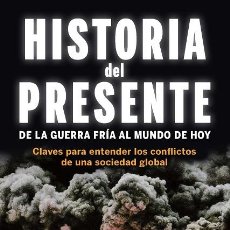 Libros de segunda mano: HISTORIA DEL PRESENTE DE LA GUERRA FRÍA AL MUNDO DE HOY