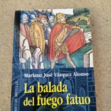 Libros de segunda mano: LA BALADA DEL FUEGO FATUO (MARIANO JOSE VAZQUEZ ALONSO)