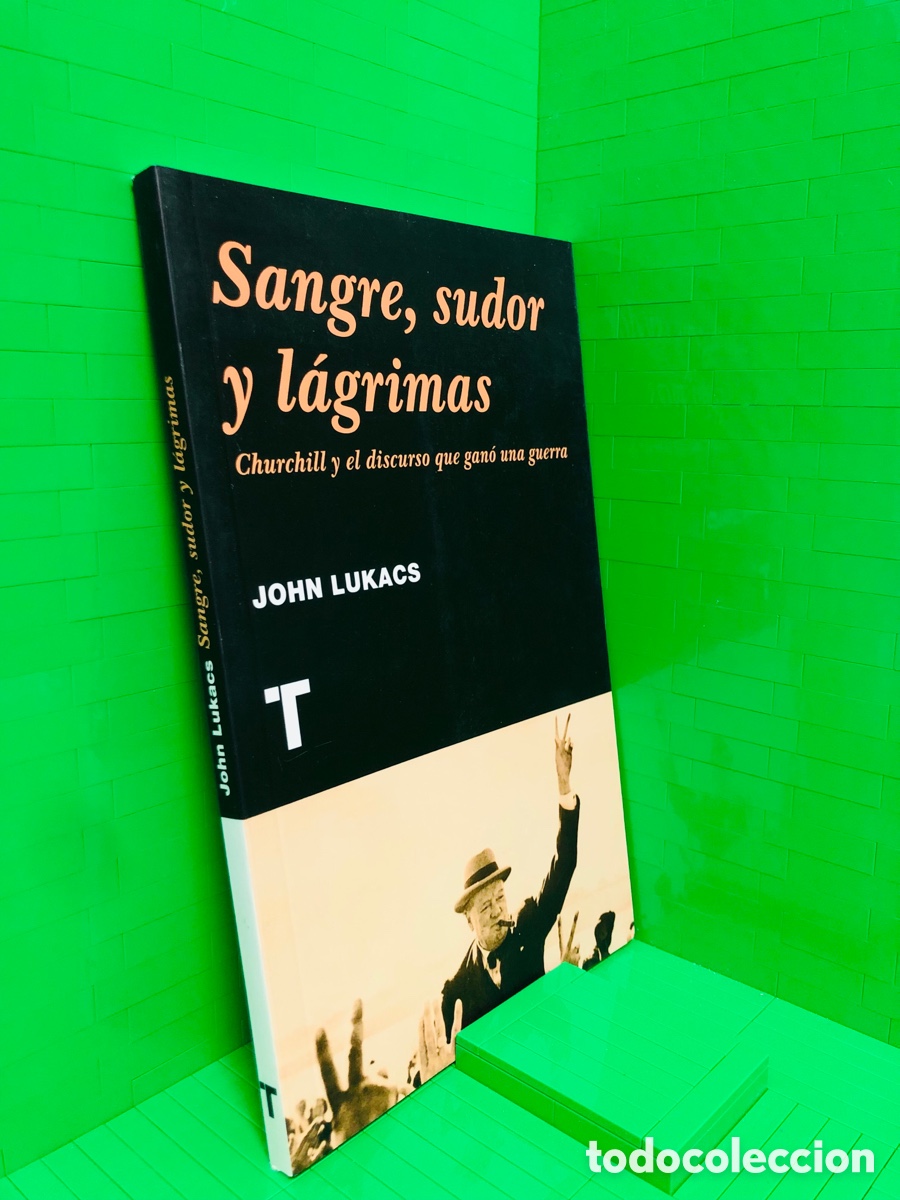 Second hand books: SANGRE, SUDOR Y LAGRIMAS - CHURCHILL Y EL DISCURSO DE GANO UNA GUERRA ● JOHN LUKACKS