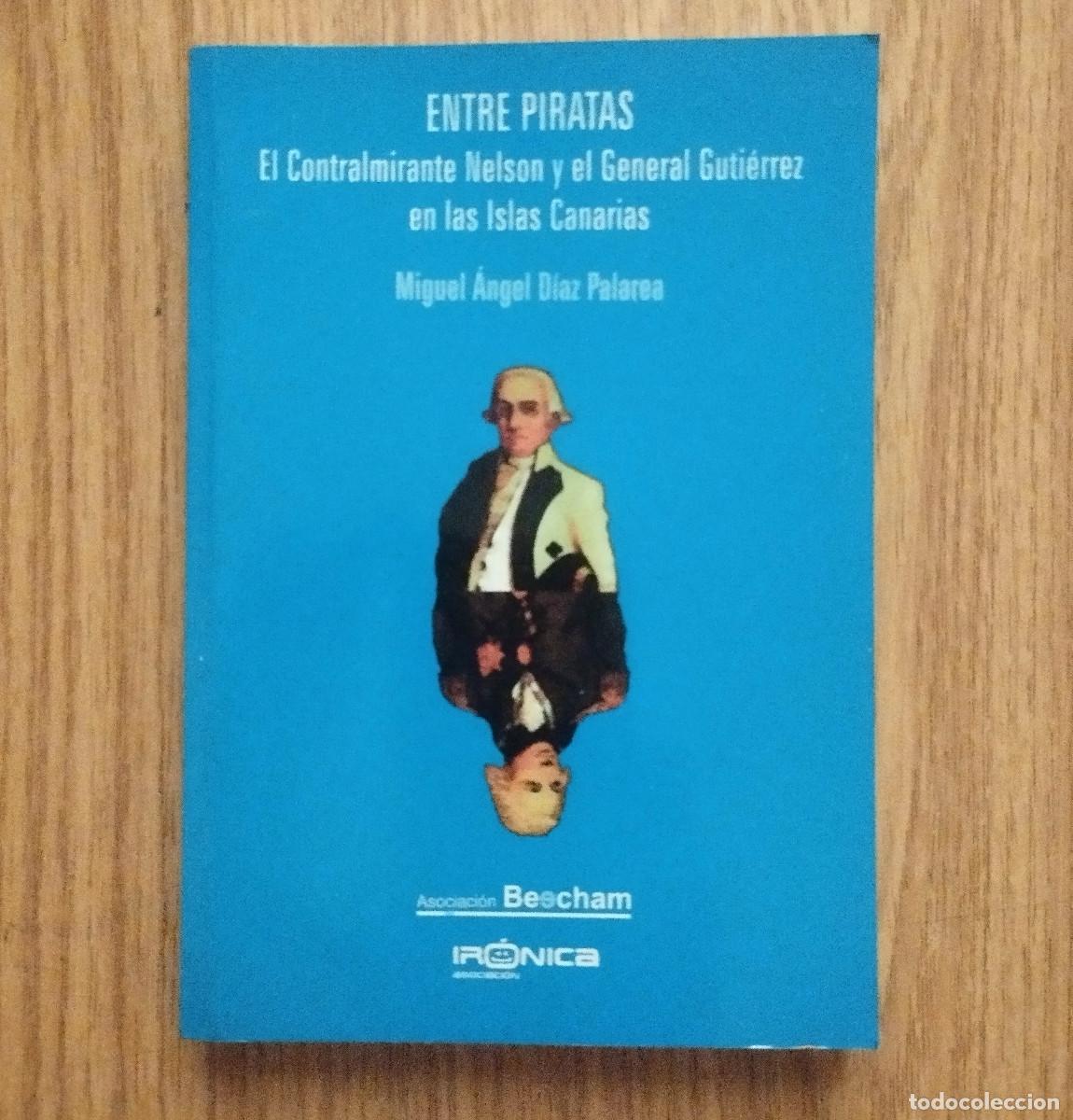 Libros de segunda mano: Libro ENTRE PIRATAS - EL CONTRALMIRANTE NELSON Y EL GENERAL GUTI&Eacute;RREZ EN LAS ISLAS CANARIAS