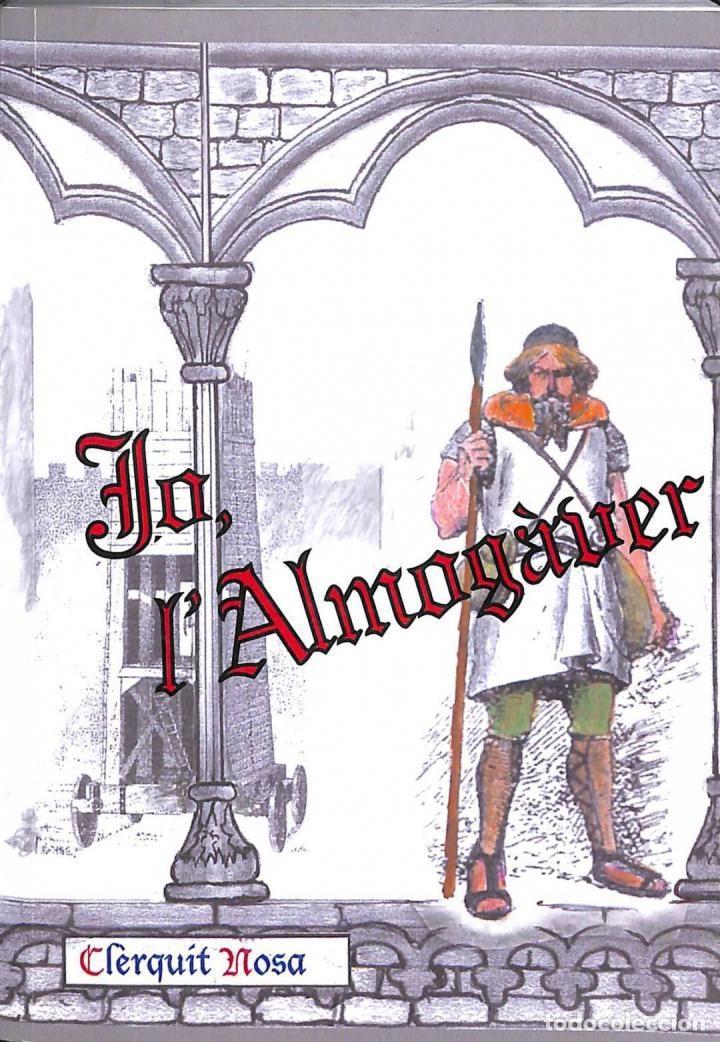 Libri di seconda mano: JO L'ALMOG&Agrave;VER (HIST&Ograve;RIA NOVELLADA D'UN GRAN REI CATAL&Agrave;) - CLERQUIT NOSA - AUTOEDICIO - 2002