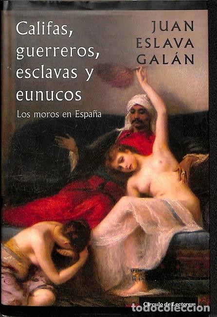 Libri di seconda mano: CALIFAS GUERREROS ESCLAVAS EUNUCOS LOS MOROS ESPA&Ntilde;A - JUAN ESLAVA GALAN - C&Iacute;RCULO LECTORES - 2008