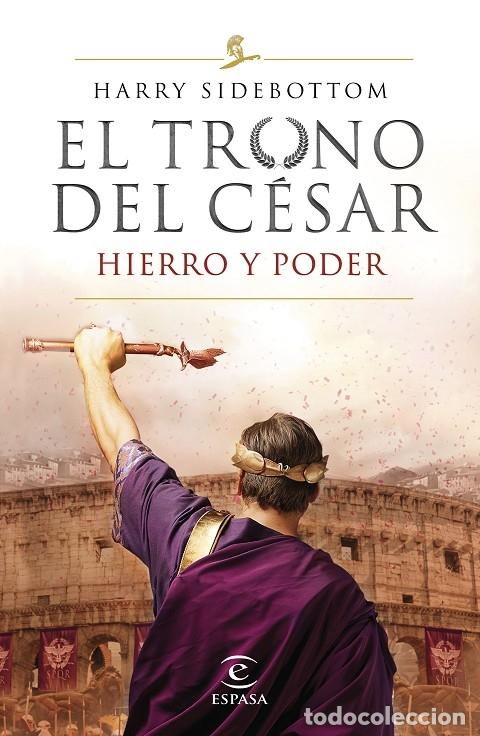 Libros de segunda mano: HIERRO Y PODER - Harry Sidebottom - Espasa Calpe - 2019 - El Trono del C&eacute;sar - Foto 1