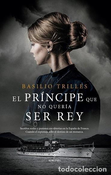 Libri di seconda mano: EL PR&Iacute;NCIPE QUE NO QUER&Iacute;A SER REY - BASILIO TRILLES - Almuzara - 2024 - NOVELA HIST&Oacute;RICA