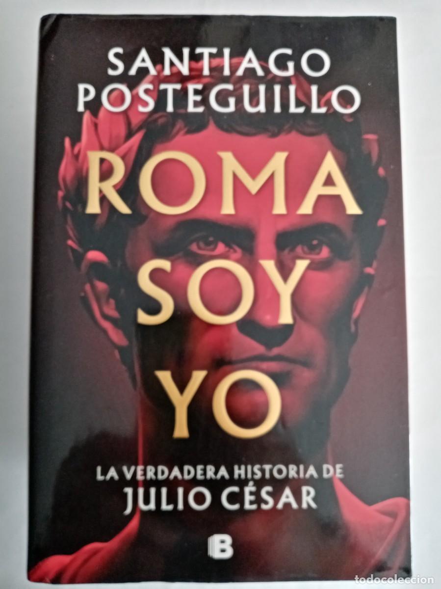 Libros de segunda mano: ROMA SOY YO . Santiago Posteguillo ( EDICIONES B ) - Foto 1