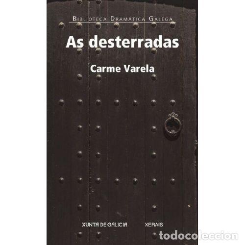 Gebrauchte B&uuml;cher: As Desterradas - Carme Varela - Xerais - 2021, 1&ordf; ed. - Edici&oacute;n Literaria - Teatro - Bib. Dram&aacute;tica
