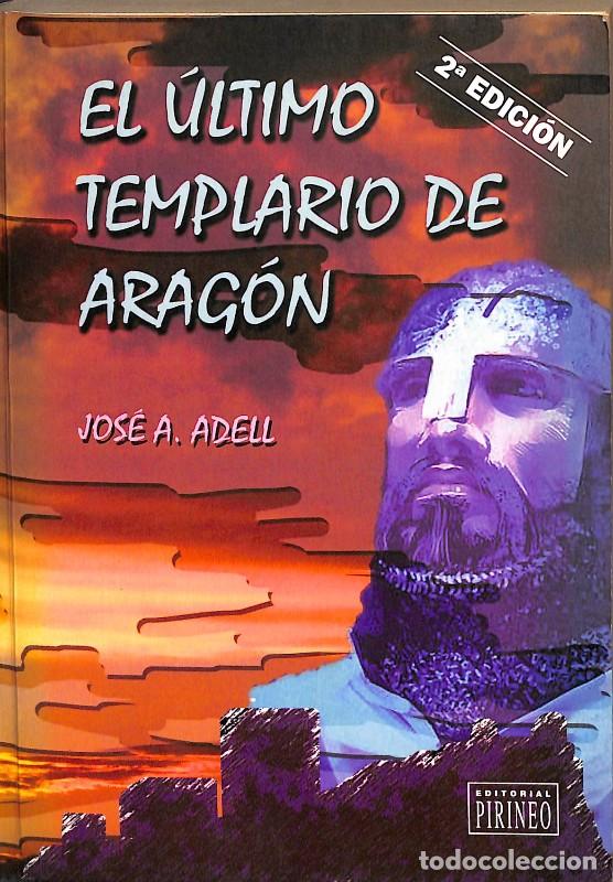 Libros de segunda mano: El &uacute;ltimo templario de Arag&oacute;n - Jos&eacute; Antonio Adell Cast&aacute;n - Editorial Pirineo