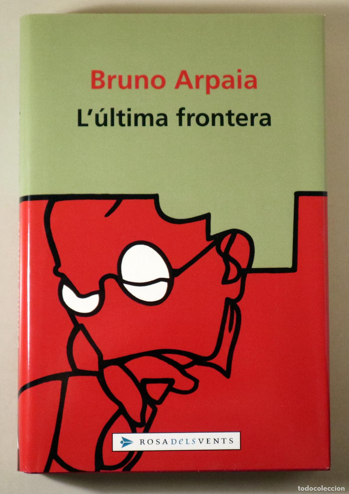 Libros de segunda mano: ARPAIA, Bruno - L'&Uacute;LTIMA FRONTERA - Barcelona 2003 - 1a edici&oacute; en catal&agrave;