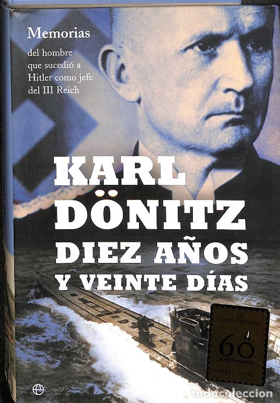 Libros de segunda mano: Diez a&ntilde;os y veinte d&iacute;as: Memorias del hombre que sucedi&oacute; a Hitler - Karl Doenitz - La Esfera de los