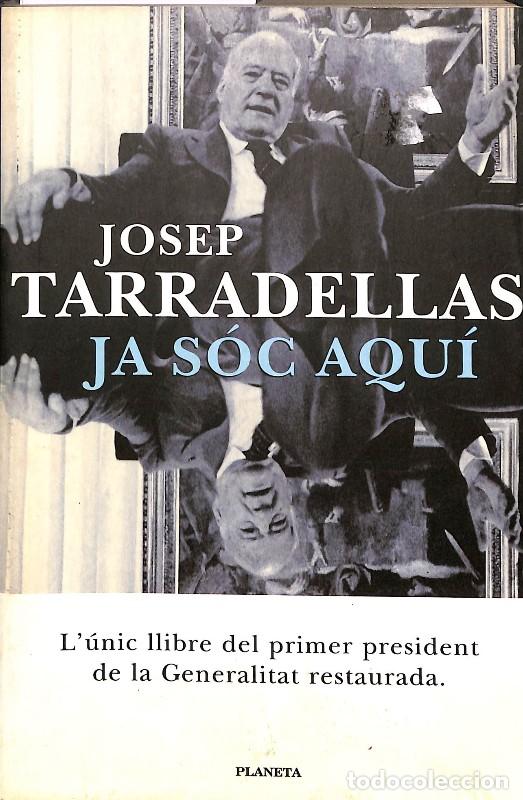 Libros de segunda mano: Ja s&oacute;c aqu&iacute;: Tarradellas i Joan, Josep - Planeta Cat - Ramon Llull