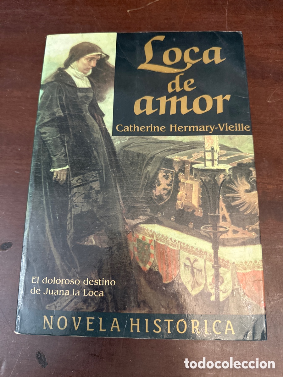 Libros de segunda mano: LOCA DE AMOR. EL DOLOROSO DESTINO DE JUANA LA LOCA. CATHERINE HERMARY VIEILLE