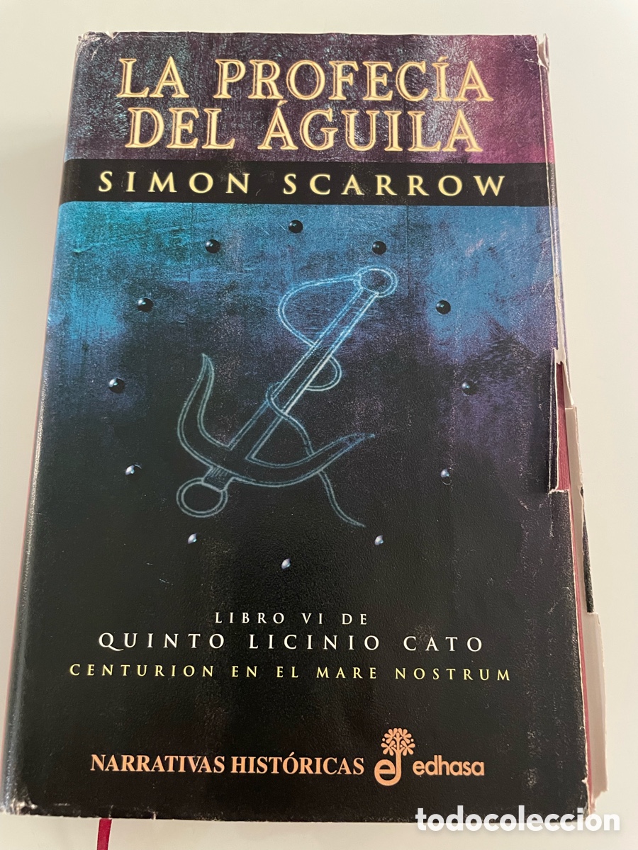 Libros de segunda mano: La profec&iacute;a del &Aacute;guila. Simon Scarrow. Libro VI , Quinto Licinio Cato. Edhasa 1&ordf; ed. 2006