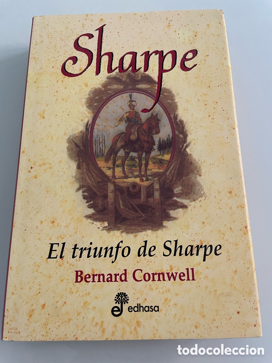 Libros de segunda mano: Sharpe y el triunfo de Sharpe. Bernard Cornwell. Libro XII, Edhasa 1&ordf; ed. 2004