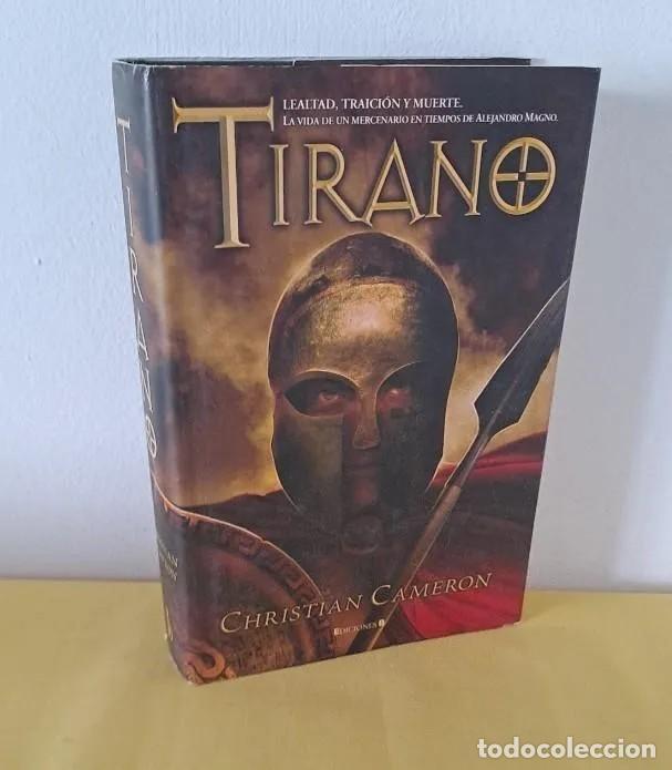 Libros de segunda mano: CHRISTIAN CAMERON - TIRANO (LEALTAD, TRAICI&Oacute;N Y MUERTE) - EDICIONES B 2009