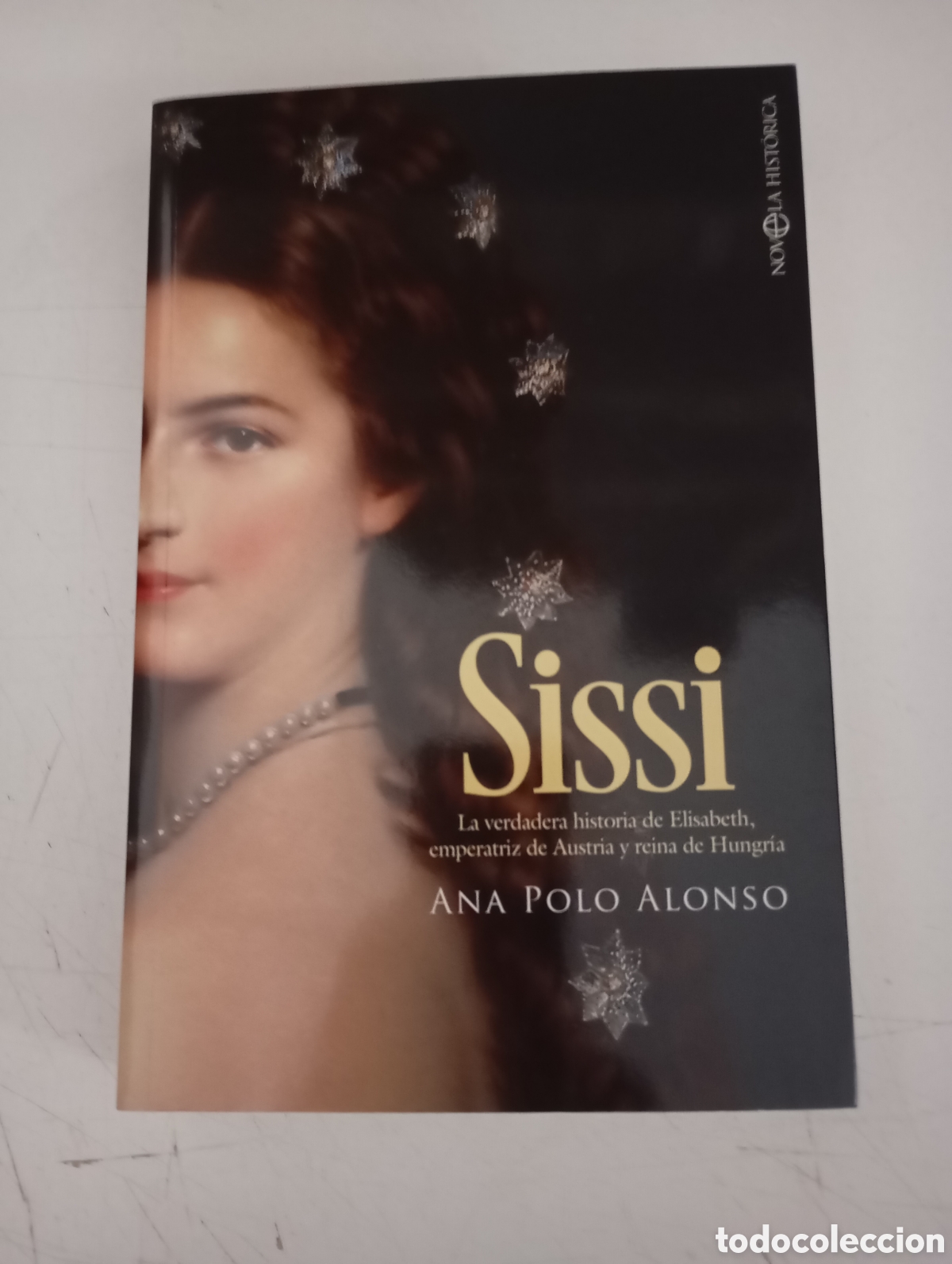 Libros de segunda mano: SISSI La verdadera historia de Elisabeth, emperatriz de Austria y reina de Hungr&iacute;a - Ana Polo Alonso