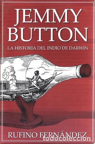 Libros de segunda mano: JEMMY BUTTON. LA HISTORIA DEL INDIO DE DARWIN. RUFINO FERN&Aacute;NDEZ.
