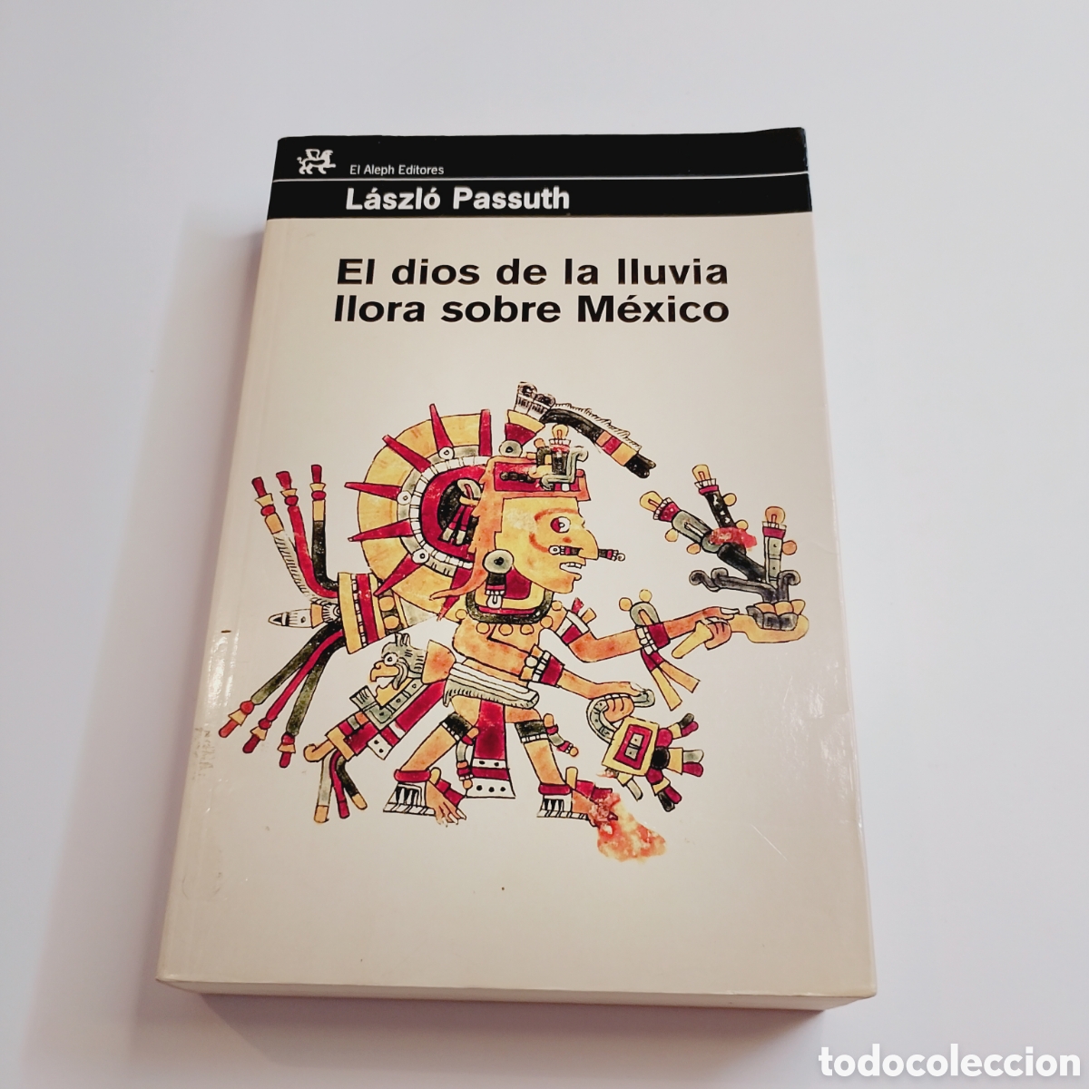 Libros de segunda mano: L&Aacute;SZL&Oacute; PASSUTH. El Dios de la lluvia llora sobre M&eacute;xico. El Aleph Editores. 2008.