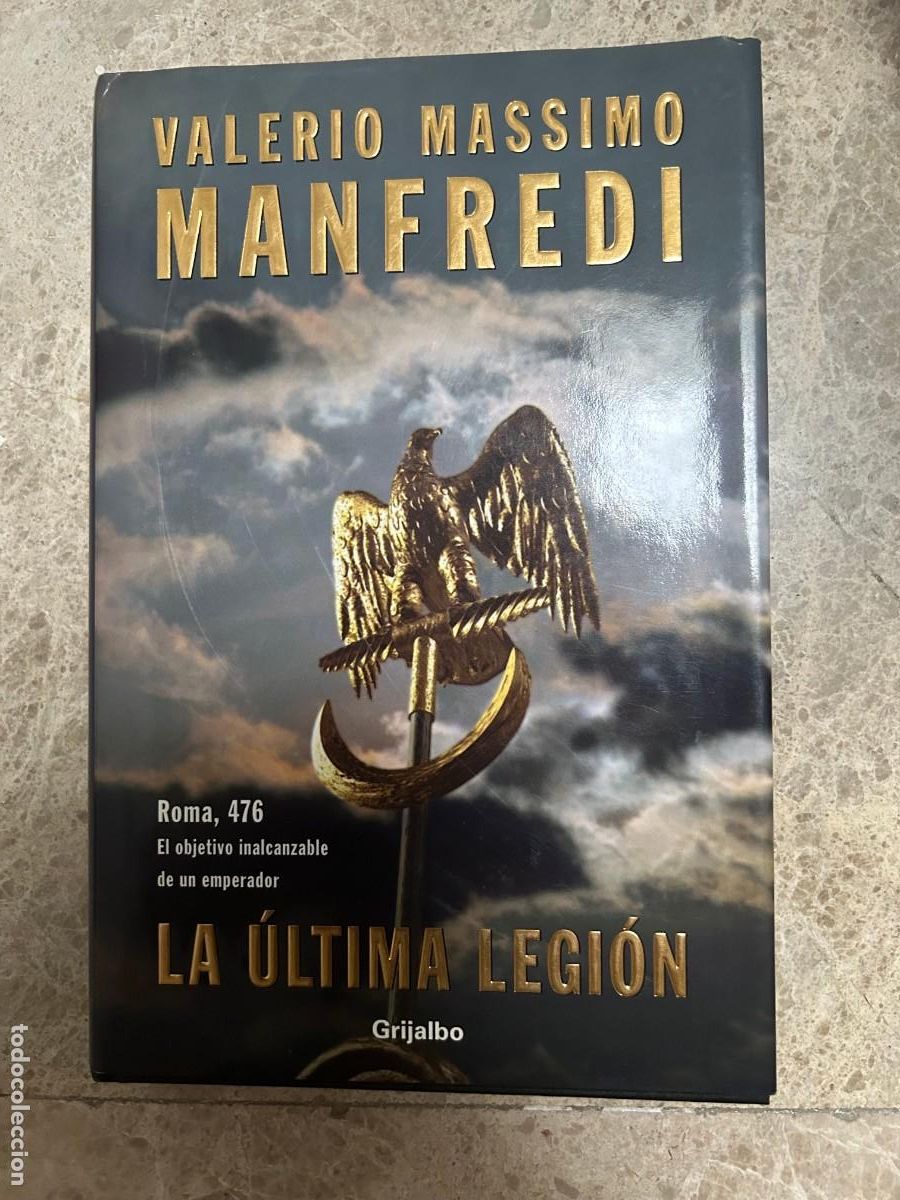 Libros de segunda mano: LA &Uacute;LTIMA LEGI&Oacute;N. VALERIO MASSIMO MANFREDI. ROMA 476
