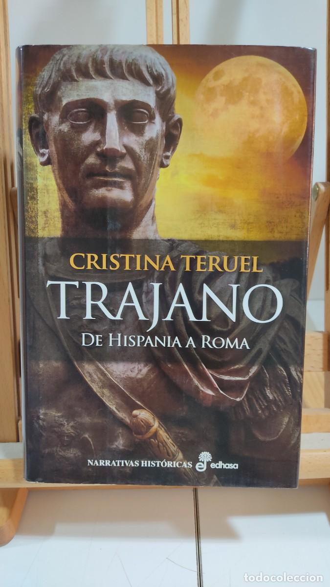 Libros de segunda mano: 1117 TRAJANO, DE HISPANIA A ROMA DE CRISTINA TERUEL, EDHASA, TAPA DURA, 1&ordf; EDICION 02/2014