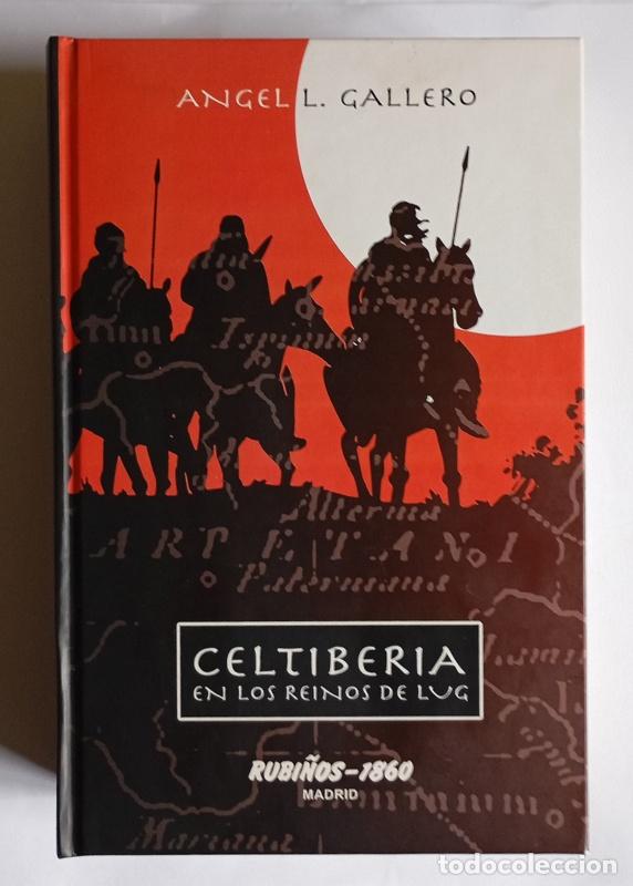 Libros de segunda mano: CELTIBERIA - EN LOS REINOS DE LUG - ANGEL L. GALLERO - EDITORIAL RUBI&Ntilde;OS. 2014