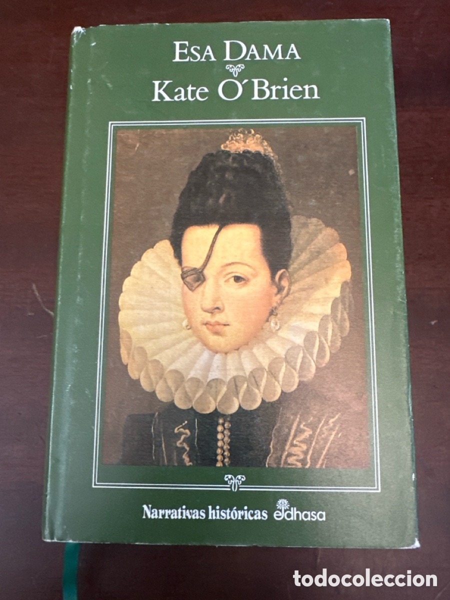 Libros de segunda mano: ESA DAMA. KATE O'BRIEN. NARRATIVAS HIST&Oacute;RICAS. EDHASA. A&Ntilde;O 1992