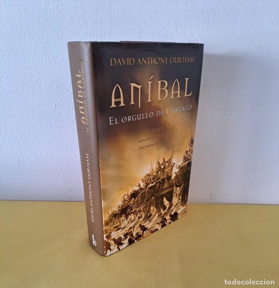 Second hand books: DAVID ANTHONY DURHAM - ANIBAL: EL ORGULLO DE CARTAGO - EDICIONES B 2005