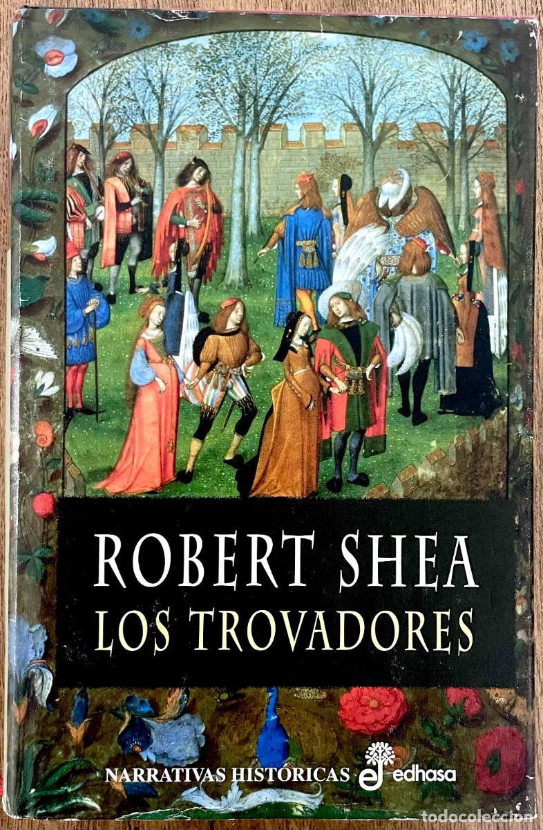 Libros de segunda mano: LOS TROVADORES. Robert Shea. EDICION TAPA DURA CON SOBRECUBIERTAS. 814 p&aacute;ginas.