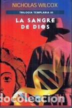 Libros de segunda mano: LA SANGRE DE DIOS. TRILOGIA TEMPLARIA III