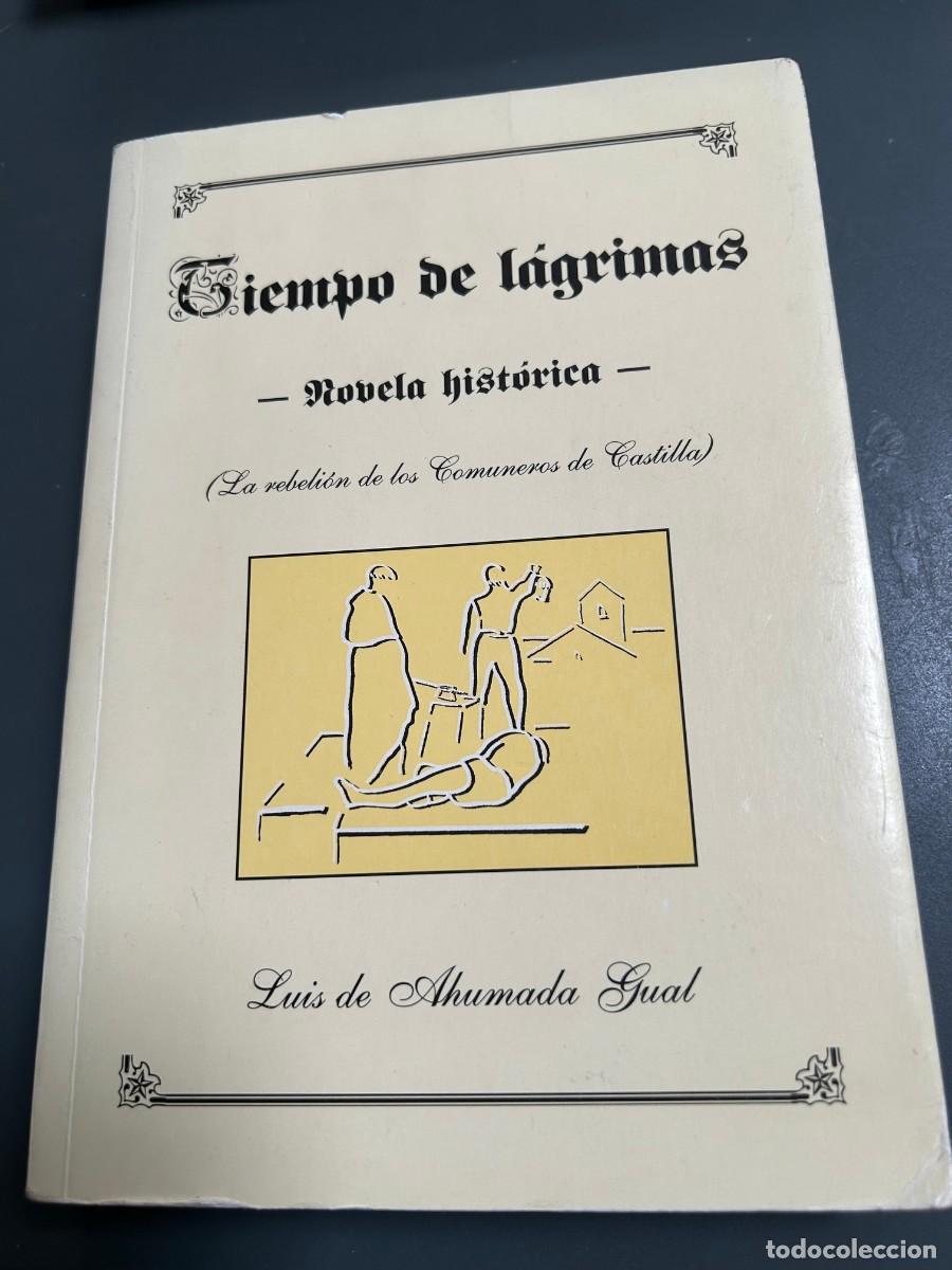 Libros de segunda mano: TIEMPO DE L&Aacute;GRIMAS. LUIS DE AHUMADA GUAL. LA REBELI&Oacute;N DE LOS COMUNEROS DE CASTILLA. RARO.