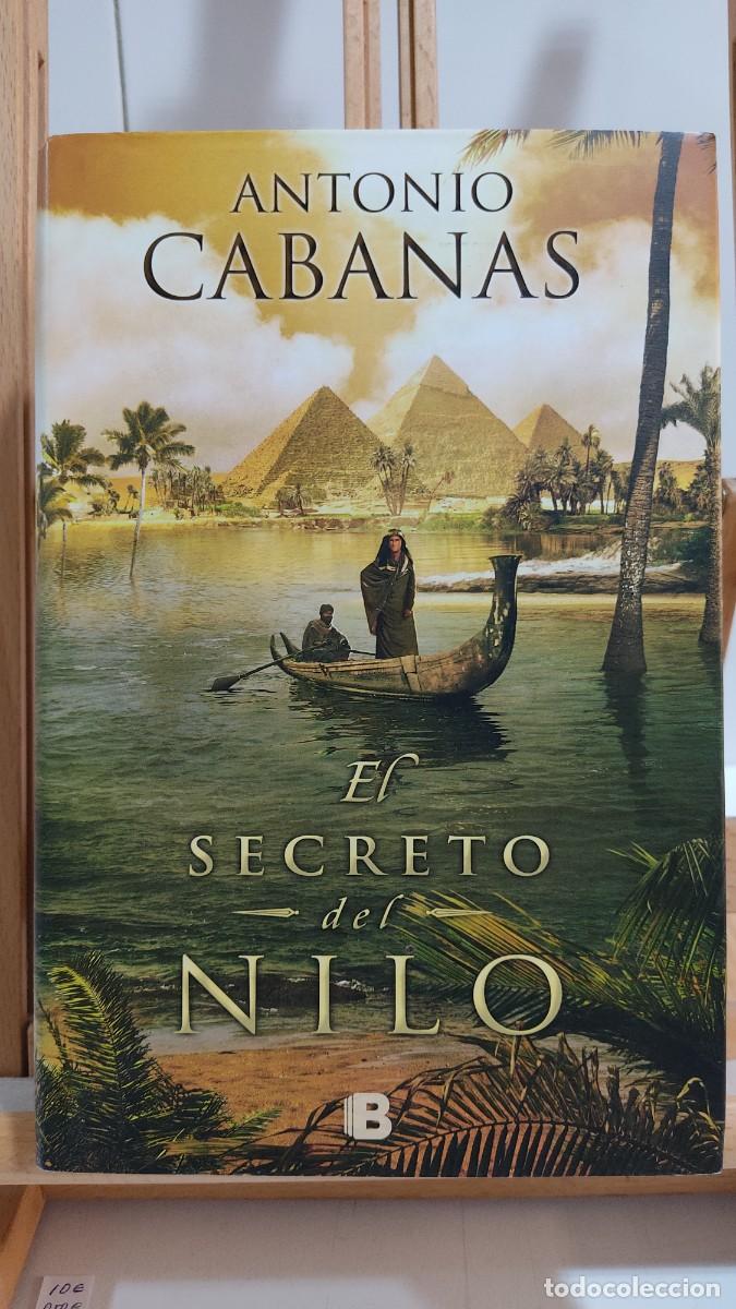 Libros de segunda mano: 1154 EL SECRETO DEL NILO, ANTONIO CABANAS, EDICIONES B, TAPA DURA, 1&ordf; EDICION 10/2012