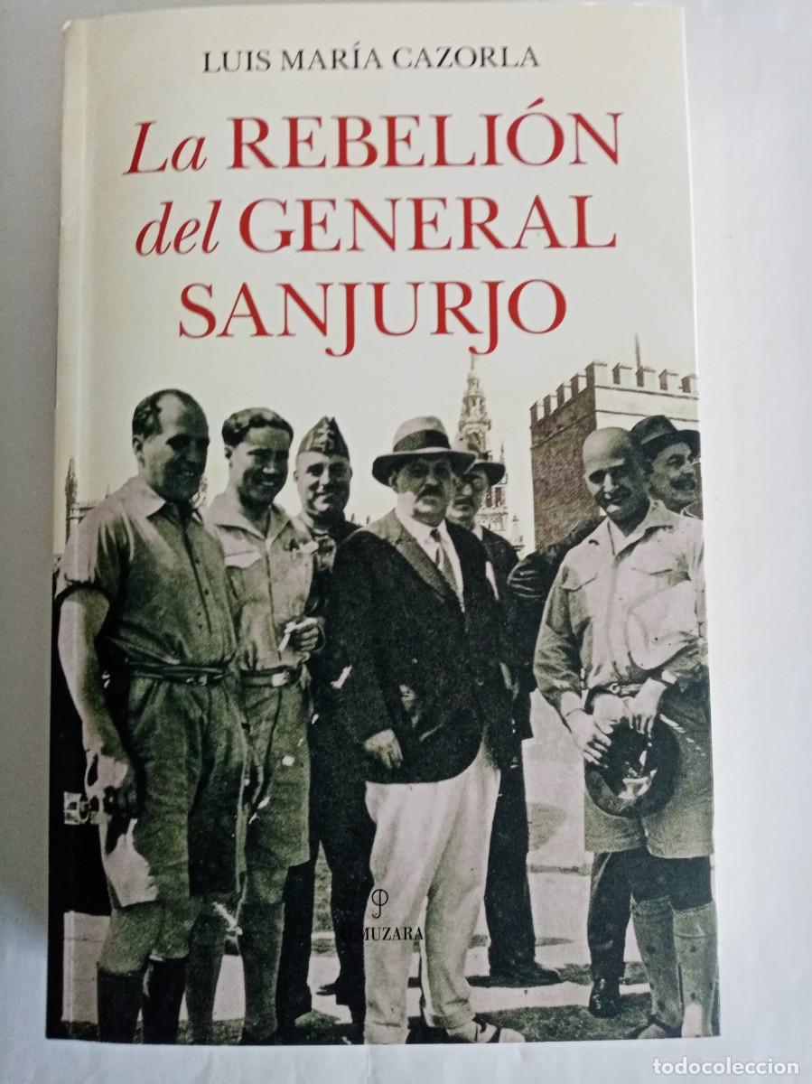 Libros de segunda mano: LA REBELI&Oacute;N DEL GENERAL SANJURJO. Luis Mar&iacute;a Cazorla ( ALMUZARA )