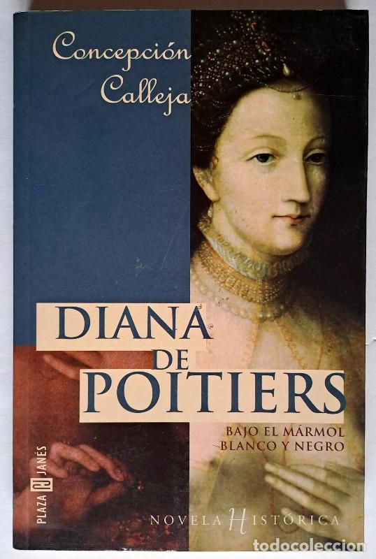 Libros de segunda mano: Diana de Poitiers: Bajo el M&aacute;rmol Blanco y Negro - Calleja Gonz&aacute;lez, Concepci&oacute;n - Plaza & Jan&eacute;s